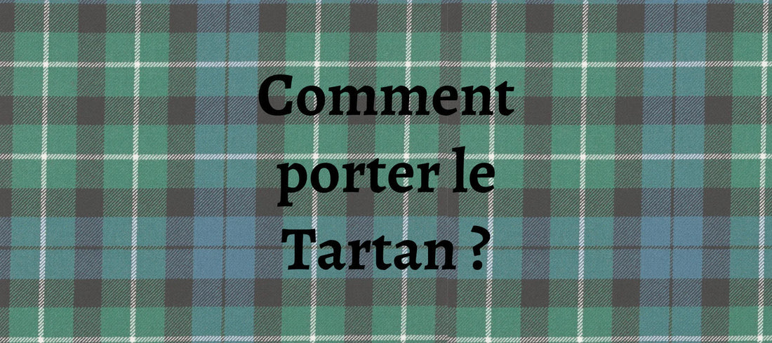 Comment Porter le Tartan ?
