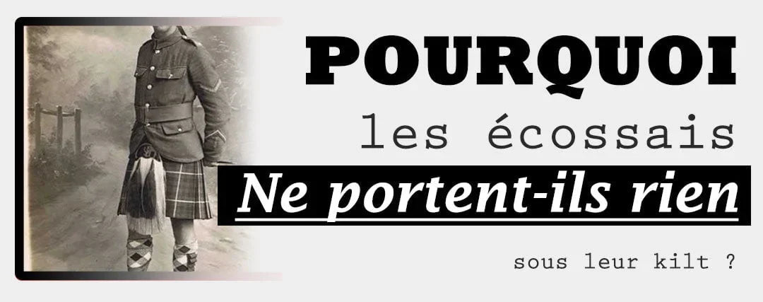 Pourquoi les écossais ne portent-ils rien sous leur kilt ?