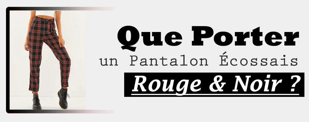 Comment Porter un Pantalon Ecossais Rouge et Noir ?